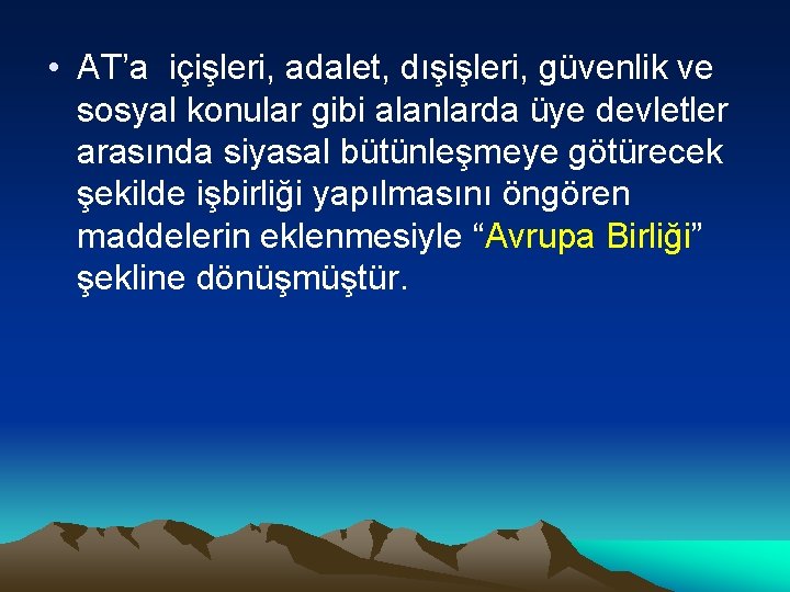  • AT’a içişleri, adalet, dışişleri, güvenlik ve sosyal konular gibi alanlarda üye devletler