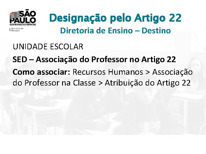 Designação pelo Artigo 22 Diretoria de Ensino – Destino UNIDADE ESCOLAR SED – Associação