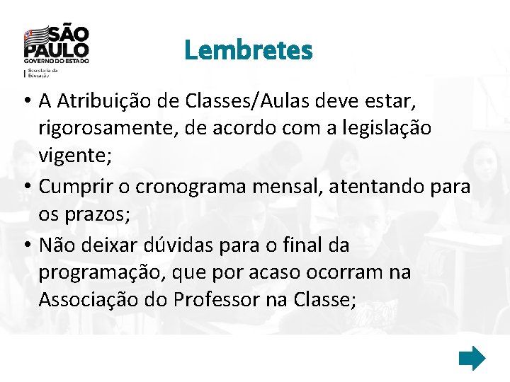 Lembretes • A Atribuição de Classes/Aulas deve estar, rigorosamente, de acordo com a legislação