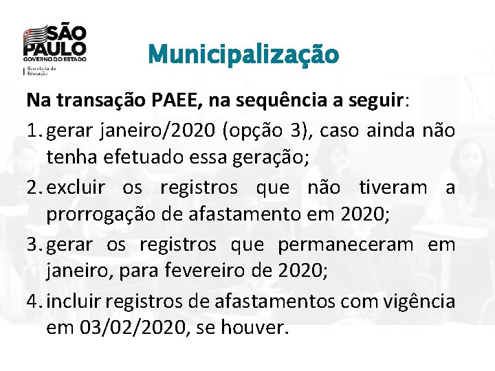 Municipalização Na transação PAEE, na sequência a seguir: 1. gerar janeiro/2020 (opção 3), caso