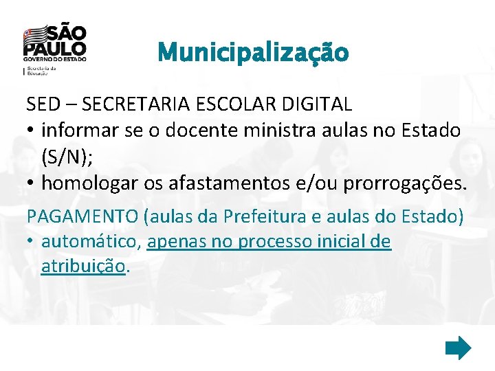 Municipalização SED – SECRETARIA ESCOLAR DIGITAL • informar se o docente ministra aulas no