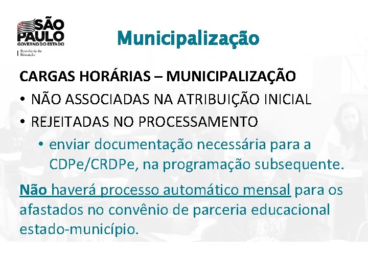 Municipalização CARGAS HORÁRIAS – MUNICIPALIZAÇÃO • NÃO ASSOCIADAS NA ATRIBUIÇÃO INICIAL • REJEITADAS NO