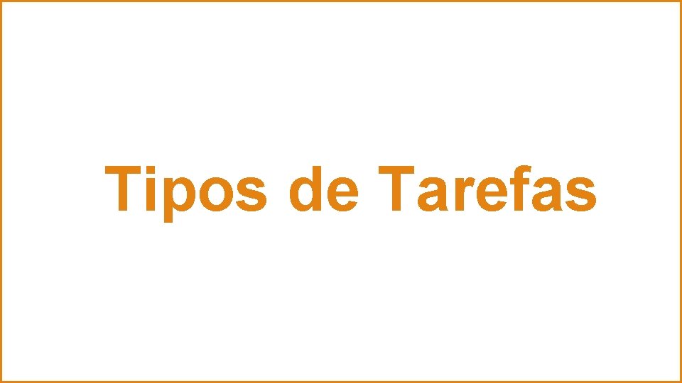 Tipos de Tarefas 