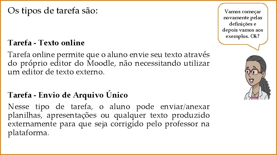 Os tipos de tarefa são: Tarefa - Texto online Tarefa online permite que o