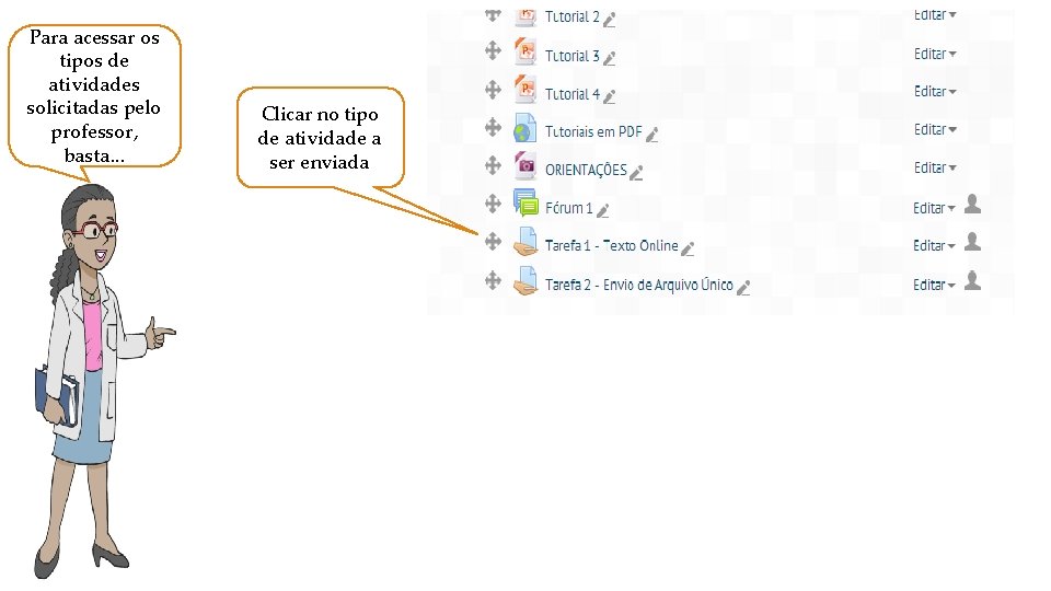 Para acessar os tipos de atividades solicitadas pelo professor, basta. . . Clicar no