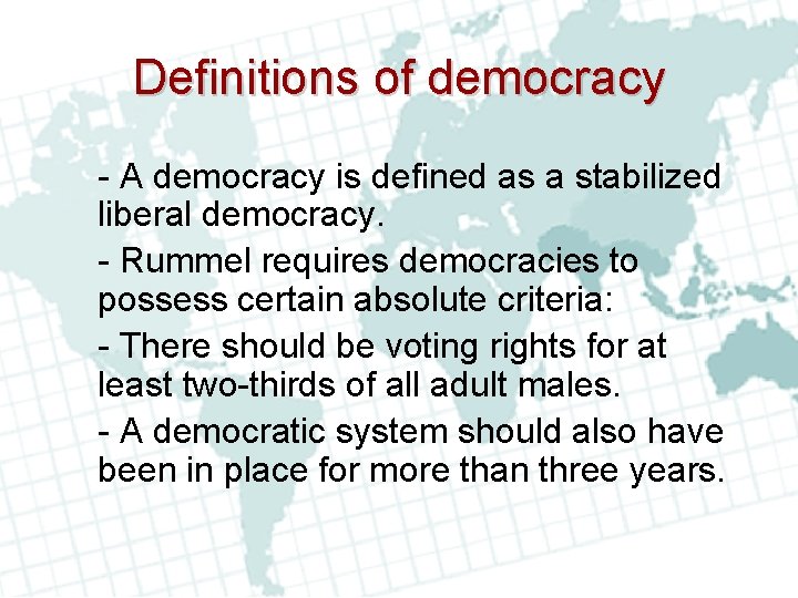 Definitions of democracy - A democracy is defined as a stabilized liberal democracy. -