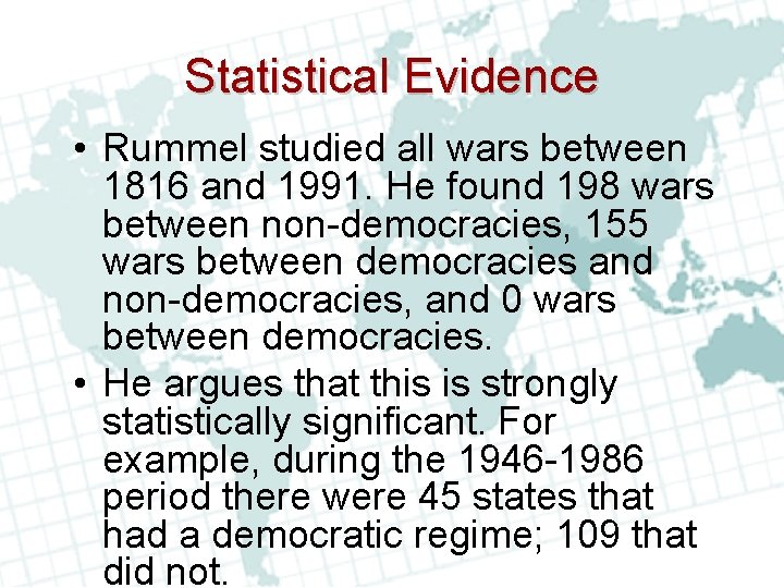 Statistical Evidence • Rummel studied all wars between 1816 and 1991. He found 198