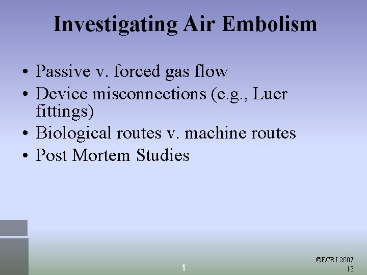 Investigating Air Embolism • Passive v. forced gas flow • Device misconnections (e. g.