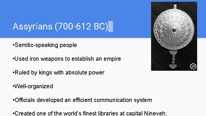 Assyrians (700 -612 BC) • Semitic-speaking people • Used iron weapons to establish an