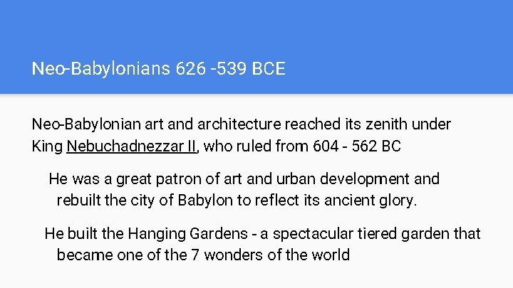 Neo-Babylonians 626 -539 BCE Neo-Babylonian art and architecture reached its zenith under King Nebuchadnezzar
