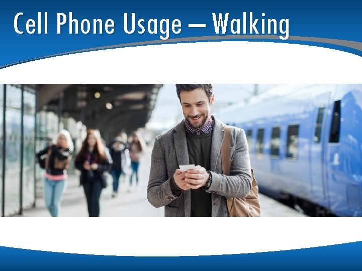 Cell Phone Usage – Walking Cell Phone Usage – Walking