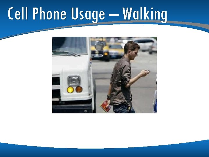 Cell Phone Usage – Walking Cell Phone Usage – Walking