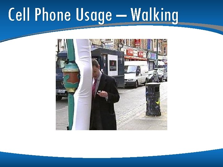 Cell Phone Usage – Walking Cell Phone Usage – Walking