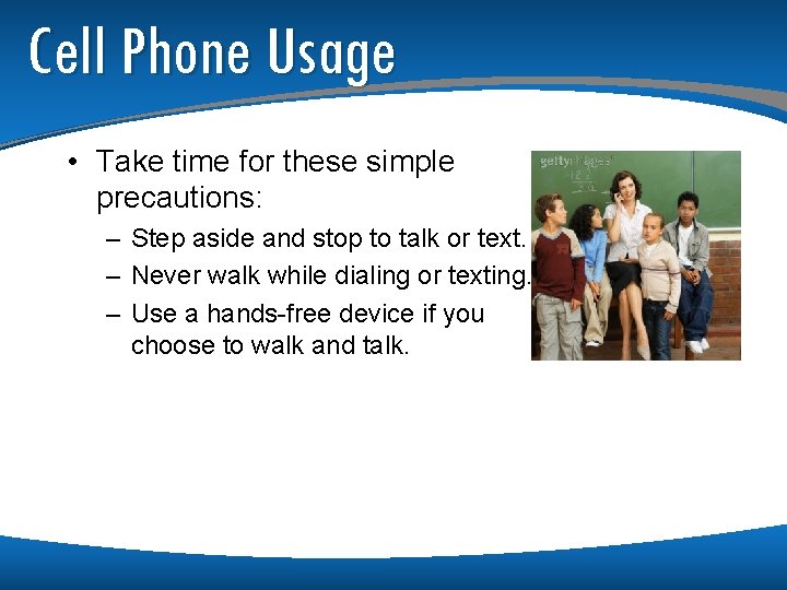 Cell Phone Usage • Take time for these simple precautions: – Step aside and Cell Phone Usage • Take time for these simple precautions: – Step aside and