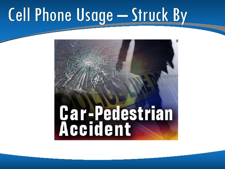 Cell Phone Usage – Struck By Cell Phone Usage – Struck By
