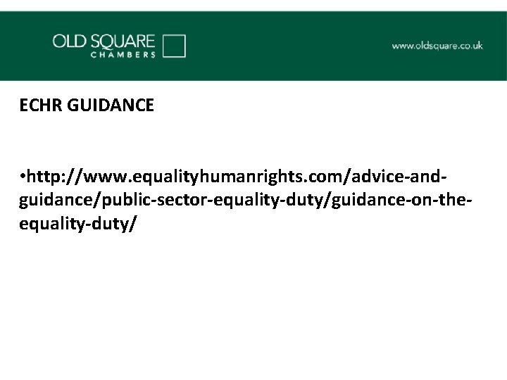 ECHR GUIDANCE • http: //www. equalityhumanrights. com/advice-andguidance/public-sector-equality-duty/guidance-on-theequality-duty/ 