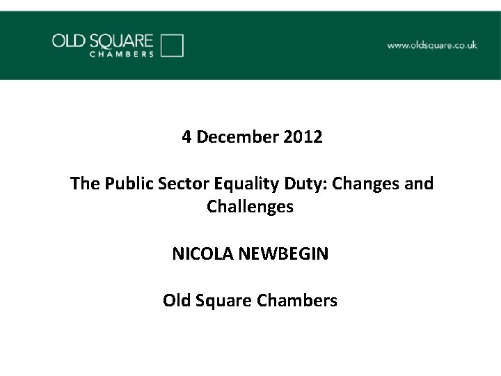 4 December 2012 The Public Sector Equality Duty: Changes and Challenges NICOLA NEWBEGIN Old