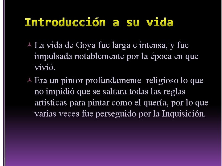  La vida de Goya fue larga e intensa, y fue impulsada notablemente por