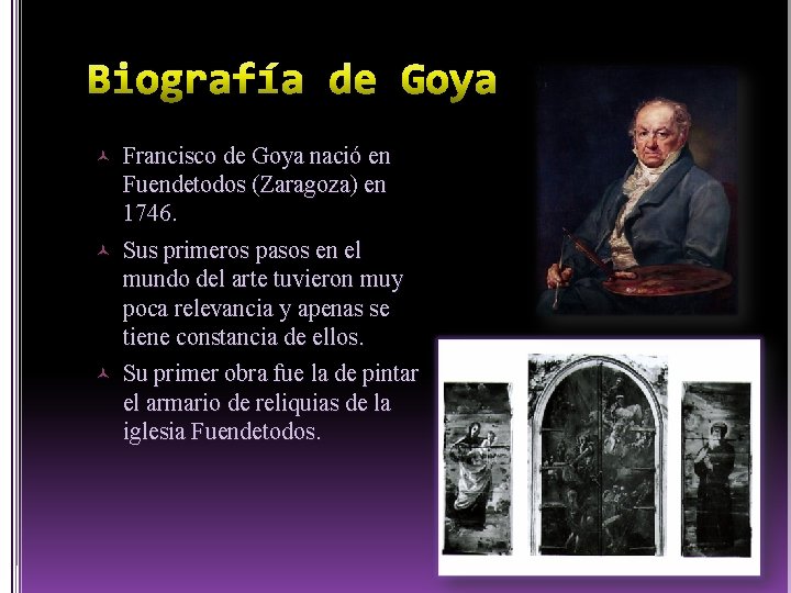  Francisco de Goya nació en Fuendetodos (Zaragoza) en 1746. Sus primeros pasos en