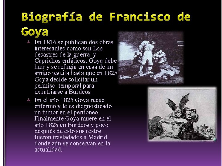 Biografía de Francisco de Goya En 1816 se publican dos obras interesantes como son