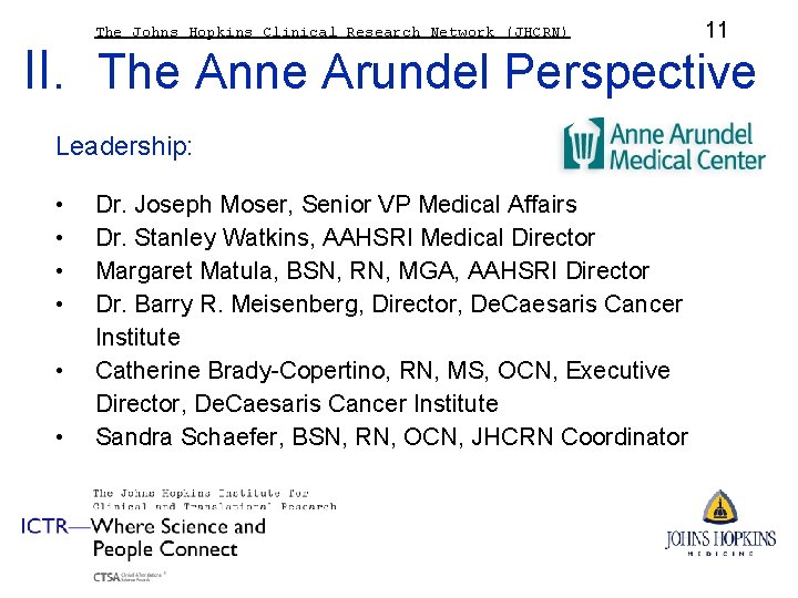 The Johns Hopkins Clinical Research Network (JHCRN) 11 II. The Anne Arundel Perspective Leadership: