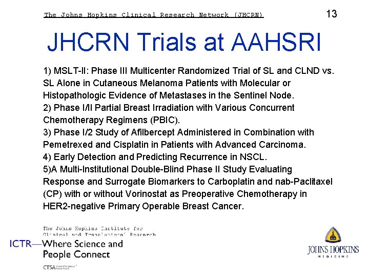 The Johns Hopkins Clinical Research Network (JHCRN) 13 JHCRN Trials at AAHSRI 1) MSLT-II: