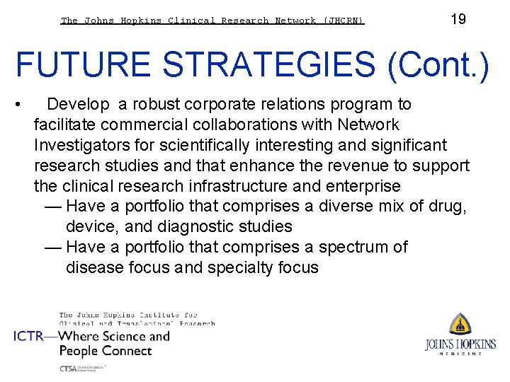 The Johns Hopkins Clinical Research Network (JHCRN) 19 FUTURE STRATEGIES (Cont. ) • Develop