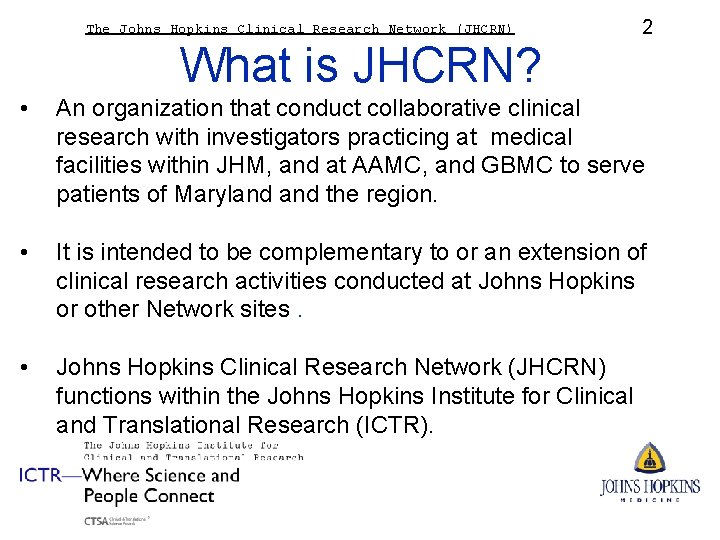 The Johns Hopkins Clinical Research Network (JHCRN) 2 What is JHCRN? • An organization