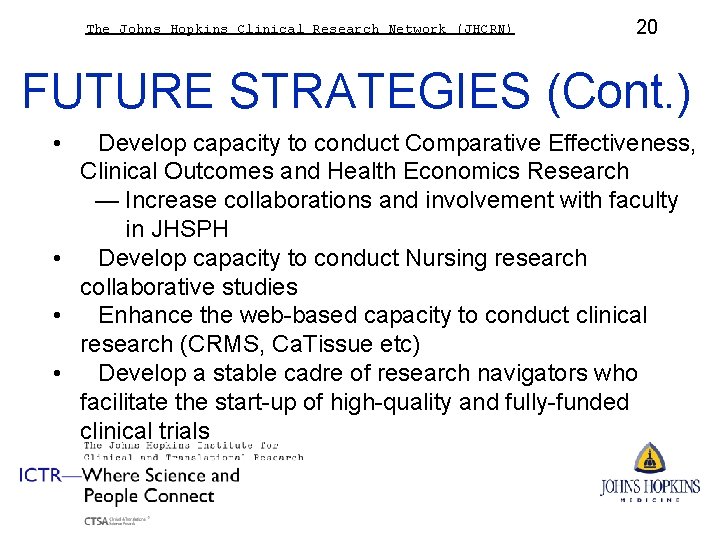 The Johns Hopkins Clinical Research Network (JHCRN) 20 FUTURE STRATEGIES (Cont. ) • Develop