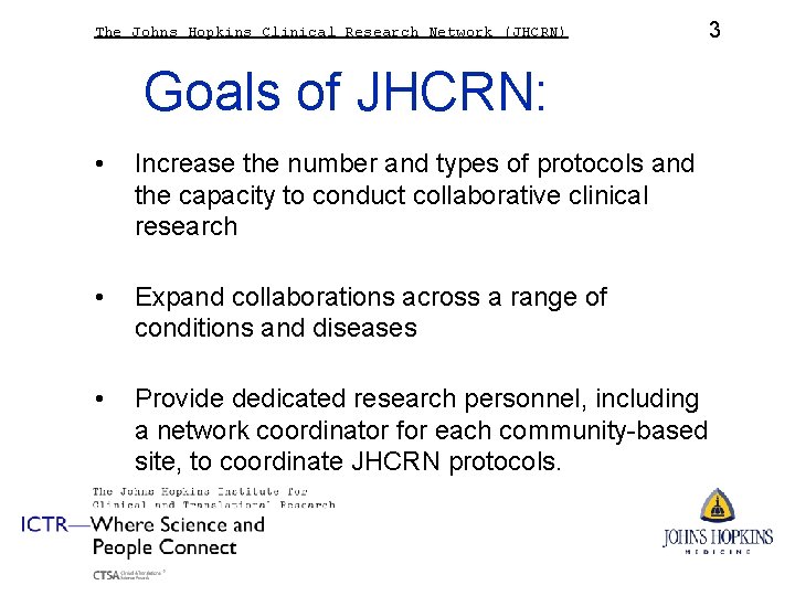 The Johns Hopkins Clinical Research Network (JHCRN) 3 Goals of JHCRN: • Increase the