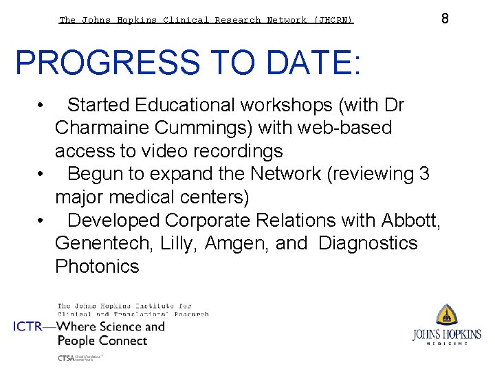 The Johns Hopkins Clinical Research Network (JHCRN) 8 PROGRESS TO DATE: • Started Educational