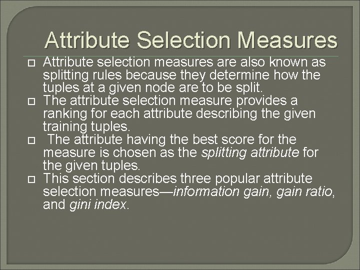 Attribute Selection Measures Attribute selection measures are also known as splitting rules because they