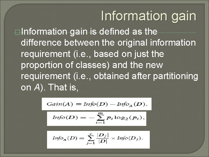 Information gain �Information gain is defined as the difference between the original information requirement