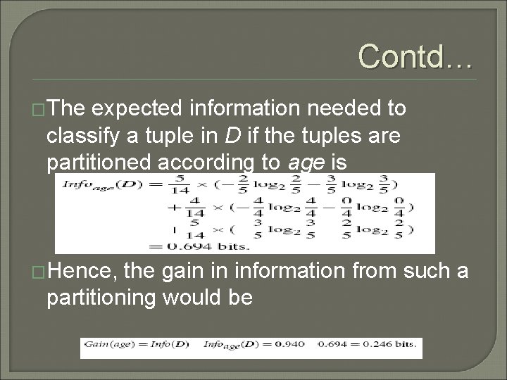 Contd… �The expected information needed to classify a tuple in D if the tuples