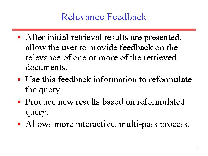 Relevance Feedback • After initial retrieval results are presented, allow the user to provide