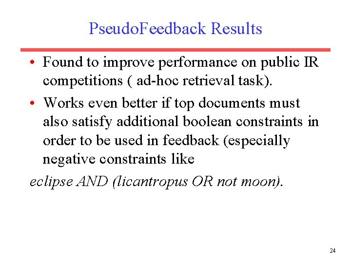 Pseudo. Feedback Results • Found to improve performance on public IR competitions ( ad-hoc