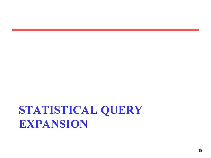 STATISTICAL QUERY EXPANSION 40 