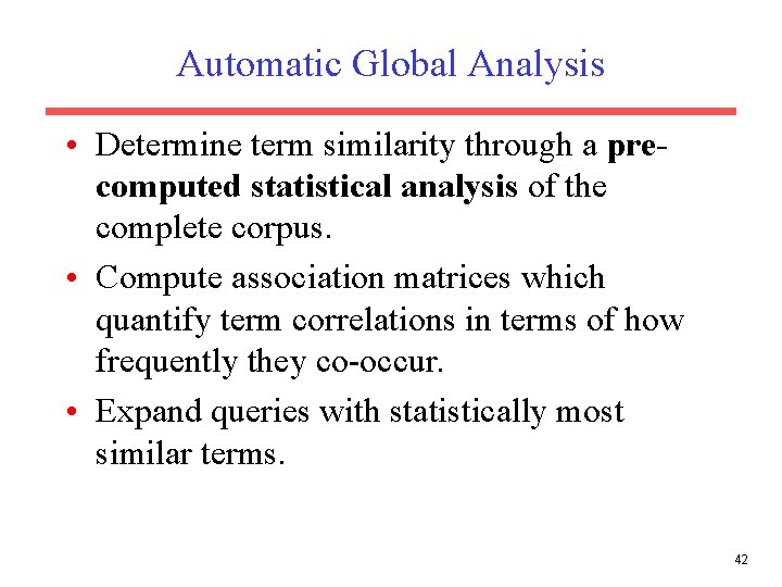Automatic Global Analysis • Determine term similarity through a precomputed statistical analysis of the