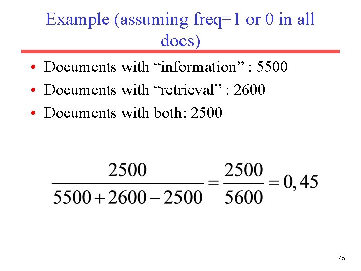 Example (assuming freq=1 or 0 in all docs) • Documents with “information” : 5500