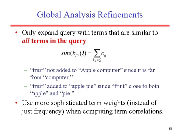 Global Analysis Refinements • Only expand query with terms that are similar to all