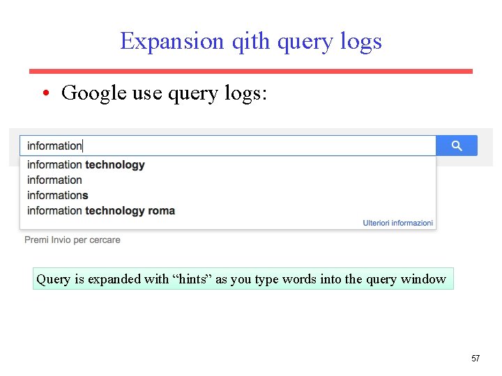 Expansion qith query logs • Google use query logs: Query is expanded with “hints”