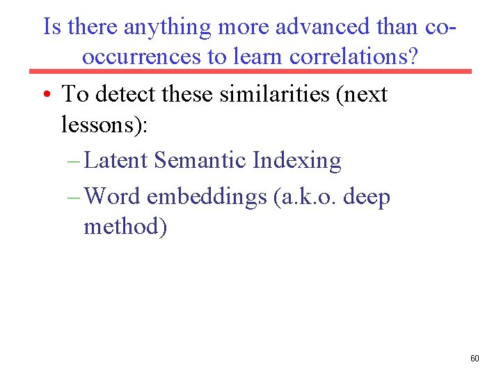 Is there anything more advanced than cooccurrences to learn correlations? • To detect these