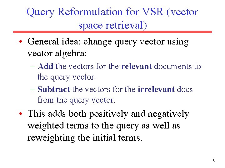 Query Reformulation for VSR (vector space retrieval) • General idea: change query vector using