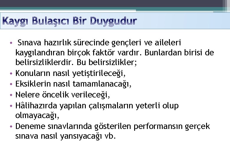  • Sınava hazırlık sürecinde gençleri ve aileleri kaygılandıran birçok faktör vardır. Bunlardan birisi