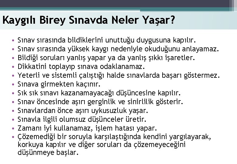 Kaygılı Birey Sınavda Neler Yaşar? • • • Sınav sırasında bildiklerini unuttuğu duygusuna kapılır.