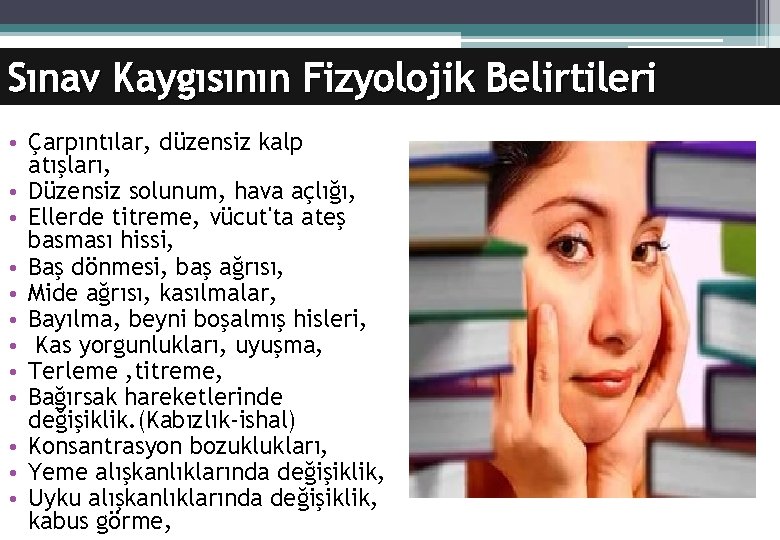 Sınav Kaygısının Fizyolojik Belirtileri • Çarpıntılar, düzensiz kalp atışları, • Düzensiz solunum, hava açlığı,