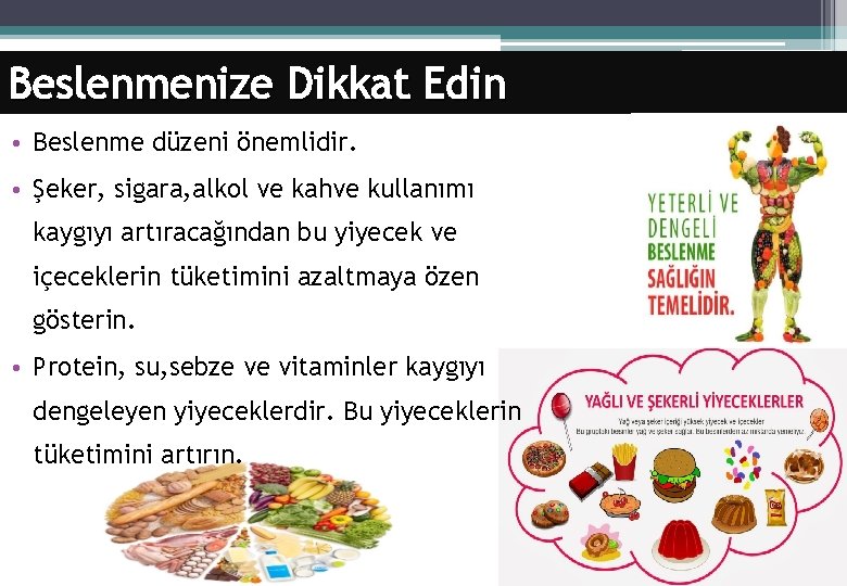 Beslenmenize Dikkat Edin • Beslenme düzeni önemlidir. • Şeker, sigara, alkol ve kahve kullanımı