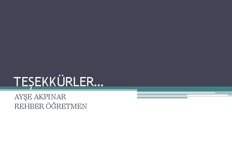 TEŞEKKÜRLER… AYŞE AKPINAR REHBER ÖĞRETMEN 