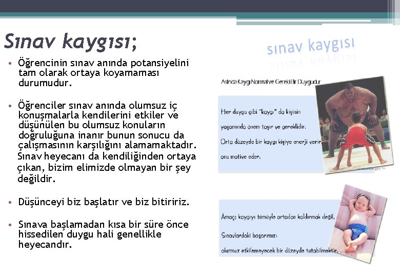 Sınav kaygısı; • Öğrencinin sınav anında potansiyelini tam olarak ortaya koyamaması durumudur. • Öğrenciler