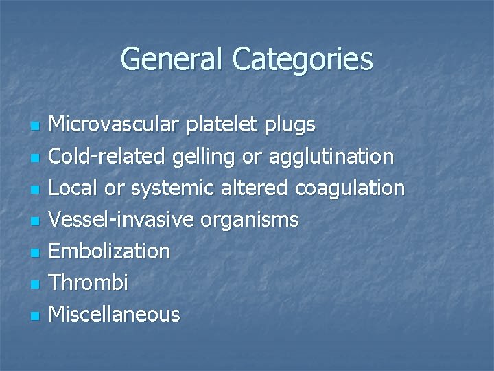 General Categories n n n n Microvascular platelet plugs Cold-related gelling or agglutination Local